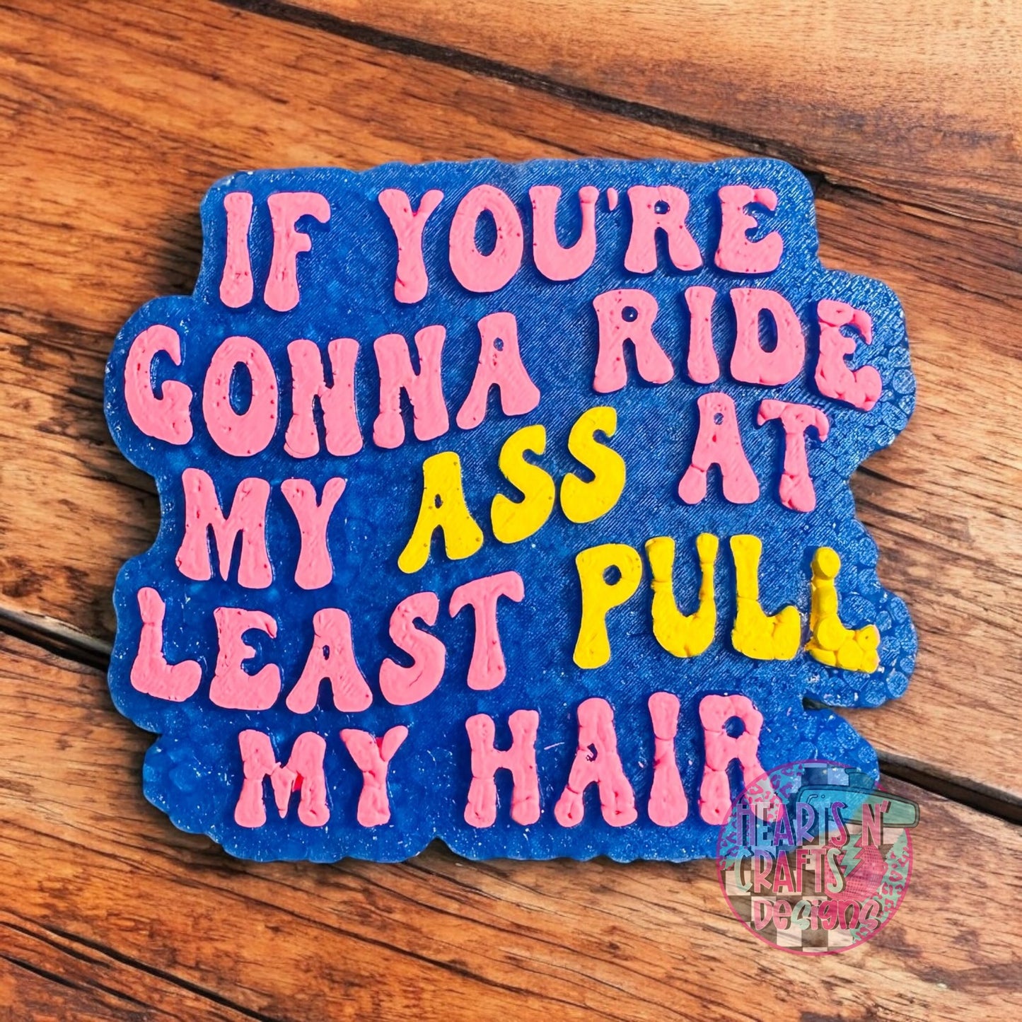 If You're Going To Ride My A$$ At Least Pull My Hair Car Freshie
