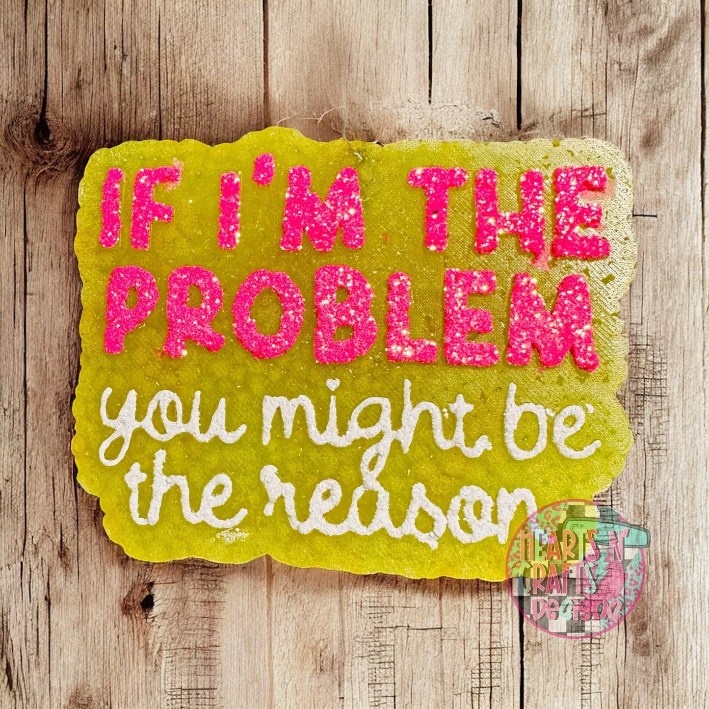 If I'm The Problem, You Might Be The Reason Car Freshie