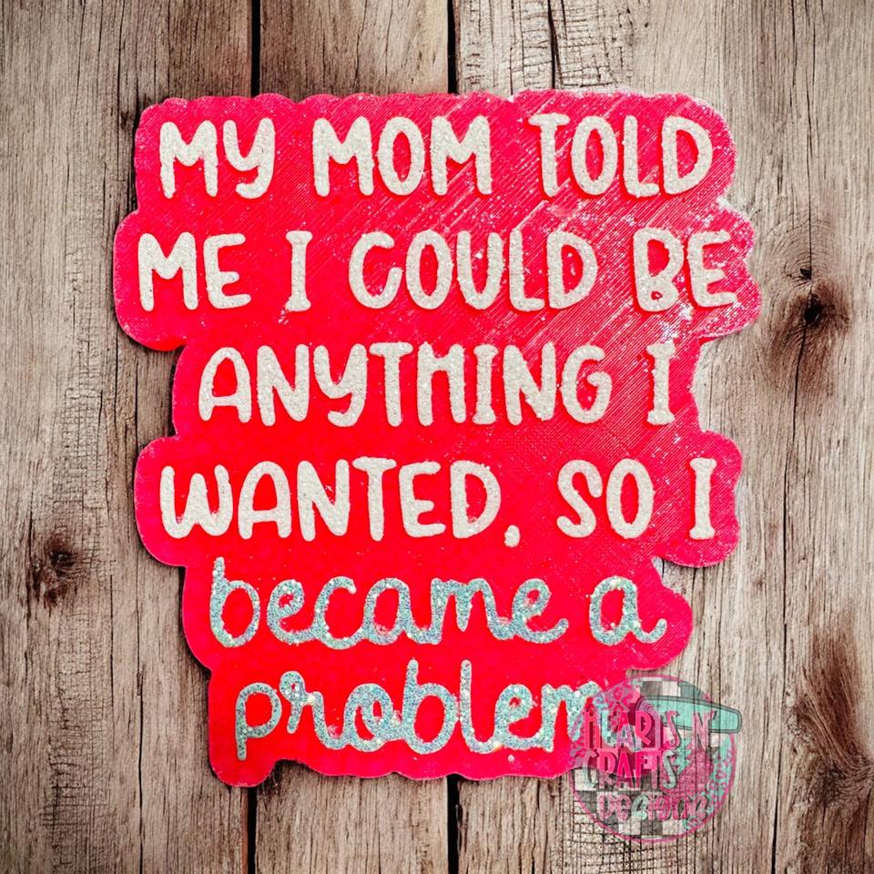 My Mom Told Me I Could Be Anything I Wanted, So I Became A Problem Car Freshie