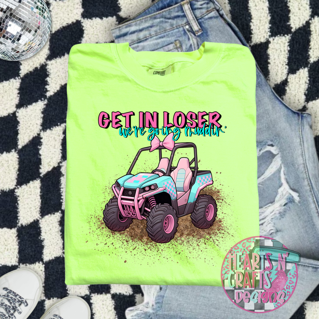 Get In Loser We're Going Muddin'