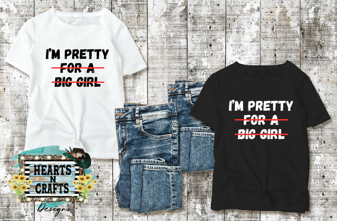 I'm Pretty For A Big Girl