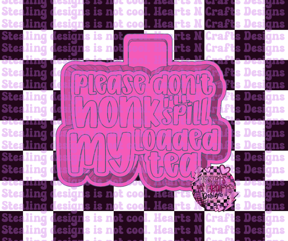 Please Don't Honk I'll Spill My Loaded Tea Silicone Mold