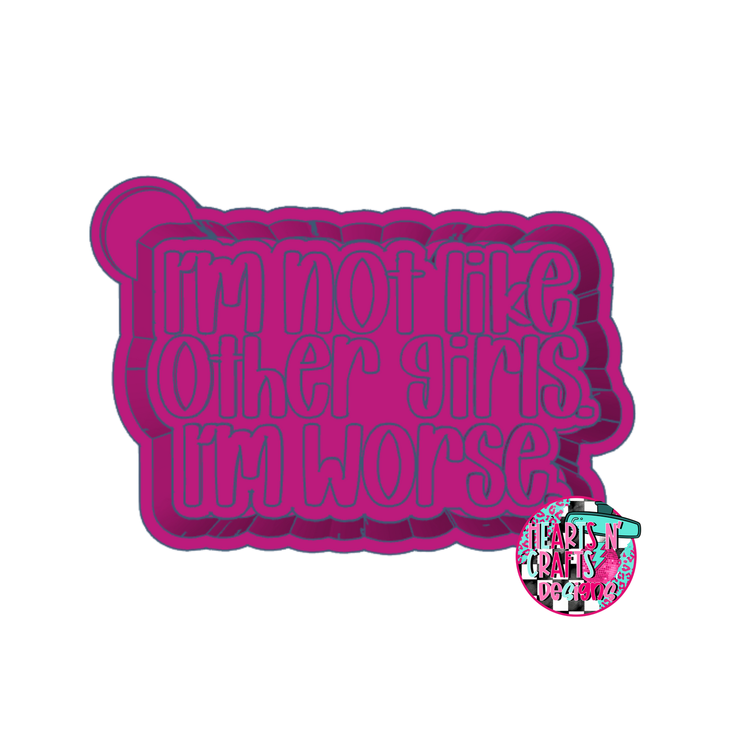 I'm Not Like Other Girls, I'm Worse Silicone Mold