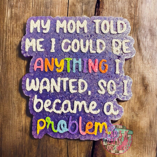 My Mom Told Me I Could Be Anything I Wanted, So I Became A Problem Car Freshie