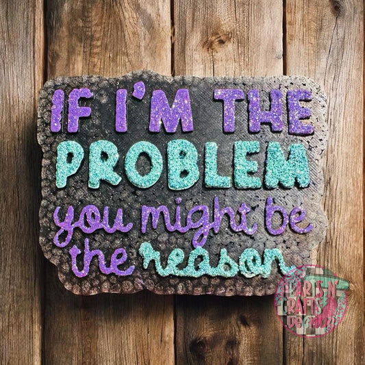 If I'm The Problem, You Might Be The Reason Car Freshie