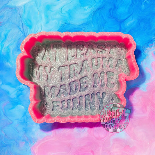 At Least My Trauma Made Me Funny Silicone Mold