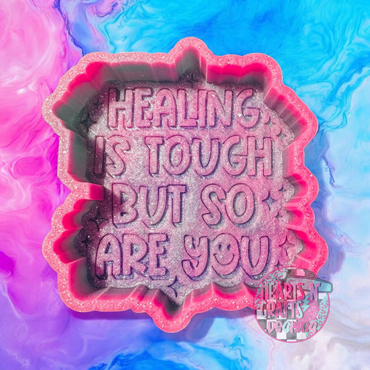 Healing Is Tough But So Are You Silicone Mold