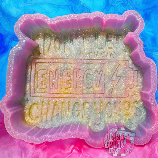 Don't Let Their Energy Change Yours Silicone Mold