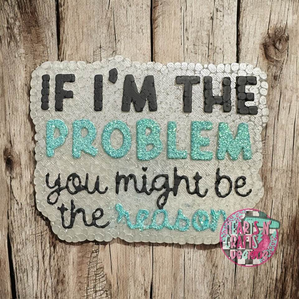 If I'm The Problem, You Might Be The Reason Car Freshie