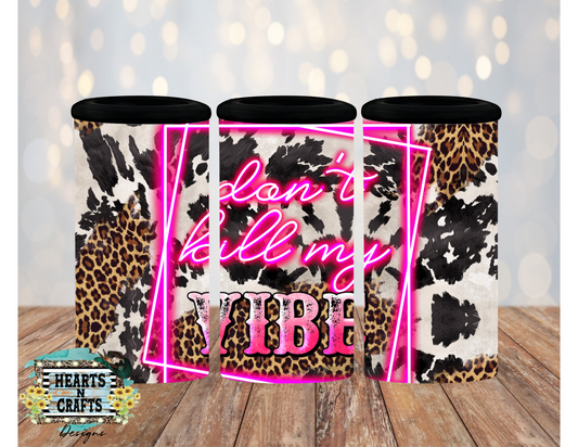 Don't Kill My Vibe Skinny Can Koozie