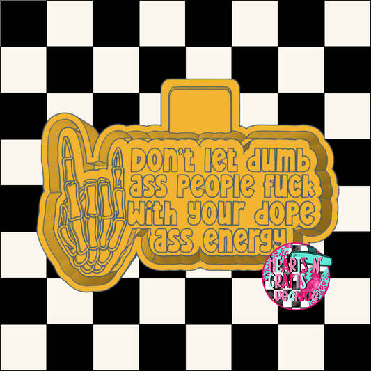 Don't Let Dumb A** People F*** With Your Dope A** Energy Silicone Mold