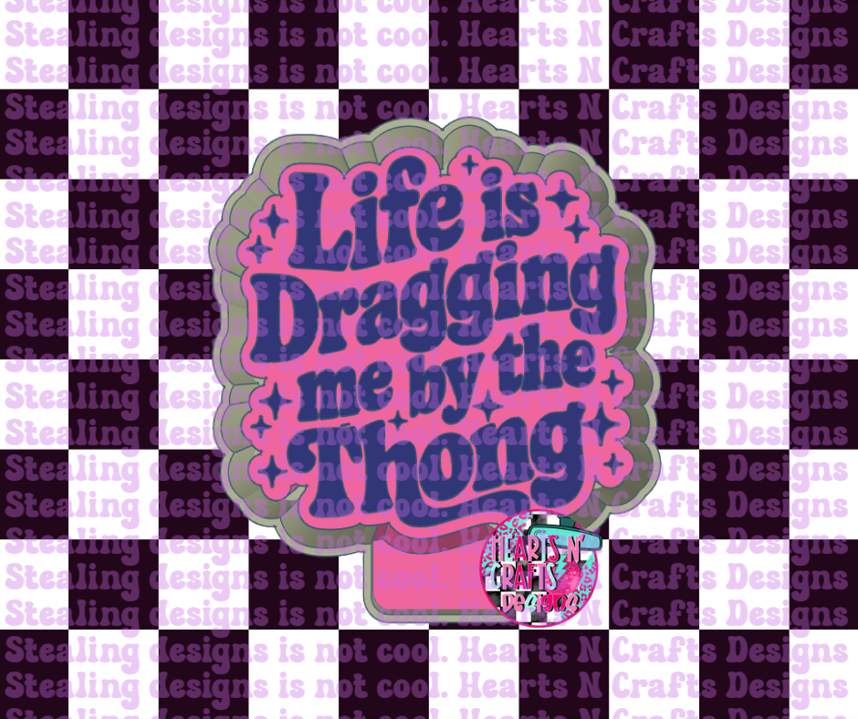 Life Is Dragging Me By The Thong Silicone Mold