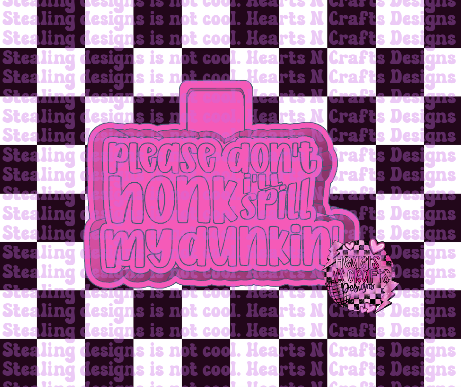 Please Don't Honk I'll Spill My Dunkin Silicone Mold