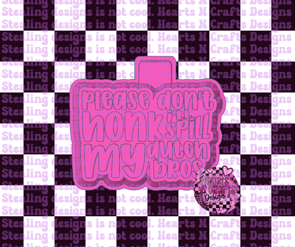 Please Don't Honk I'll Spill My Dutch Bros Silicone Mold