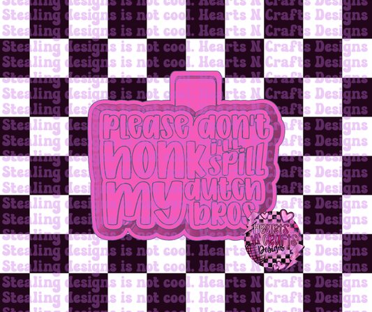 Please Don't Honk I'll Spill My Dutch Bros Silicone Mold