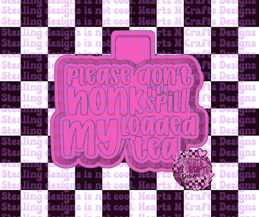 Please Don't Honk I'll Spill My Loaded Tea Silicone Mold