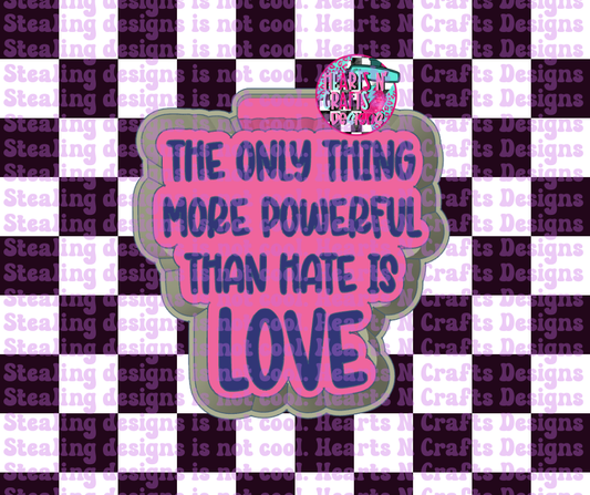 Powerful Than Hate - Love Silicone Mold
