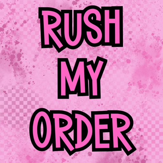 RUSH MY ORDER