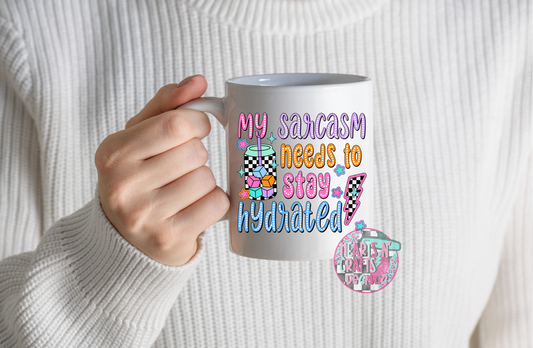 My Sarcasm Needs To Stay Hydrated 12oz Coffee Mug