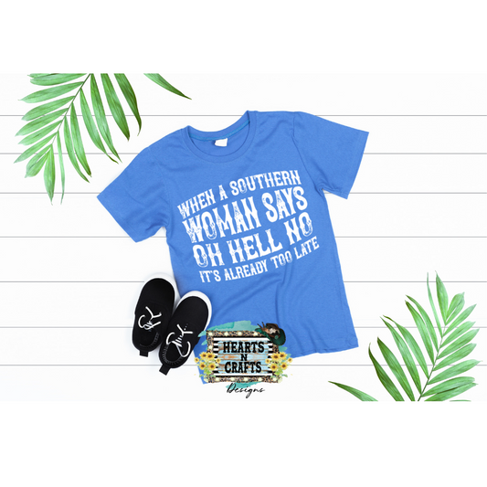 When A Southern Woman Says Oh Hell No Its Already Too Late T-Shirt - RTS