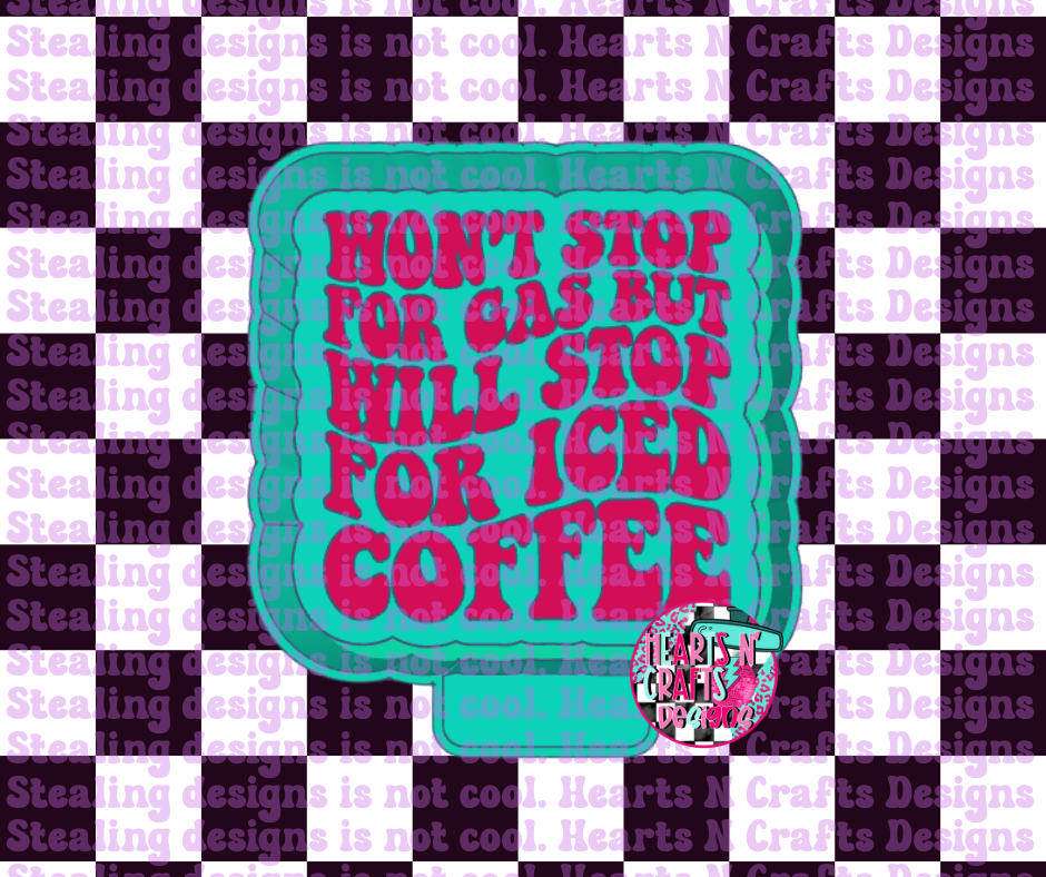 Won't Stop For Gas But Will Stop For Iced Coffee Silicone Mold